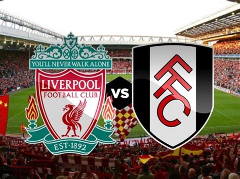 liverpool vs fulham: match preview